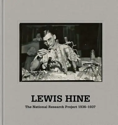 Lewis Hine: Keď inovácia bola kráľom: Hine: Národný výskumný projekt Wpa: fotografie z rokov 1936-37 - Lewis Hine: When Innovation Was King: The Wpa National Research Project Photographs, 1936-37