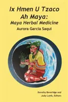 IX Hmen U Tzaco Ah Maya: Mayská bylinná medicína - IX Hmen U Tzaco Ah Maya: Maya Herbal Medicine