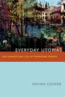 Utópie všedného dňa: Konceptuálny život sľubných priestorov - Everyday Utopias: The Conceptual Life of Promising Spaces