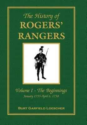 História Rogersových rangerov: I: Začiatky, január 1755 - 6. apríl 1758 - The History of Rogers' Rangers: Vol. I: The Beginnings, January 1755-April 6, 1758