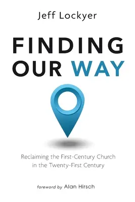 Hľadanie našej cesty: Znovuzískanie Cirkvi prvého storočia v dvadsiatom prvom storočí - Finding Our Way: Reclaiming the First-Century Church in the Twenty-First Century