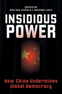 Zákerná moc: Ako Čína podkopáva globálnu demokraciu - Insidious Power: How China Undermines Global Democracy