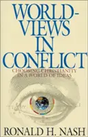 Svetonázory v konflikte: Výber kresťanstva vo svete ideí - Worldviews in Conflict: Choosing Christianity in the World of Ideas