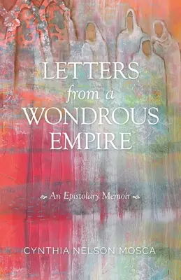 Listy z Podivuhodnej ríše: Epistolárne memoáre - Letters from A Wondrous Empire: An Epistolary Memoir