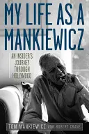 Môj život ako Mankiewicz: Život Mankiewiczovcov: Cesta zasväteného človeka Hollywoodom - My Life as a Mankiewicz: An Insider's Journey Through Hollywood