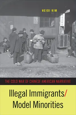 Nelegálni prisťahovalci/modelové menšiny: Studená vojna v čínsko-americkom rozprávaní - Illegal Immigrants/Model Minorities: The Cold War of Chinese American Narrative