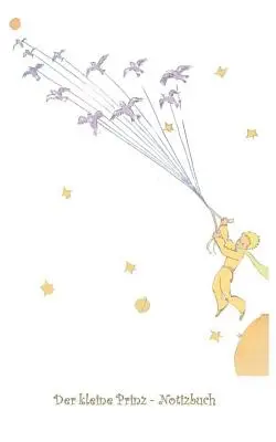 Malý princ - zápisník: Zápisník, fantasy, fantasy, Le Petit Prince, Malý princ, originál, klasika, Vianoce, Silvester, Otec Vianoc - Der kleine Prinz - Notizbuch: Notebook, Fantasy, Fantasie, Le Petit Prince, The Little Prince, Original, Klassiker, Weihnachten, Silvester, Nikolaus