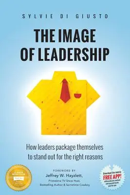 Obraz vodcovstva: Ako sa lídri balia, aby vynikli zo správnych dôvodov - The Image of Leadership: How leaders package themselves to stand out for the right reasons