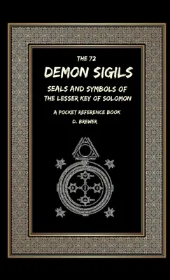 72 démonických znakov, pečatí a symbolov Malého Šalamúnovho kľúča, vrecková príručka - The 72 Demon Sigils, Seals And Symbols Of The Lesser Key Of Solomon, A Pocket Reference Book