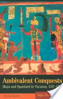 Ambivalentné dobývanie: Mayovia a Španieli na Yucatáne v rokoch 1517-1570 - Ambivalent Conquests: Maya and Spaniard in Yucatan, 1517-1570