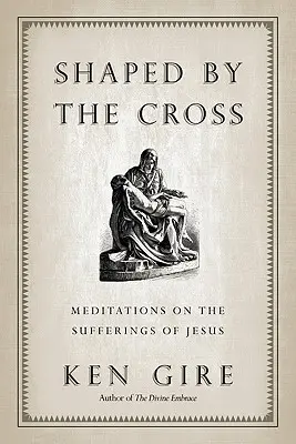 Formovaný krížom: Krížom krážom: Meditácie o Ježišovom utrpení - Shaped by the Cross: Meditations on the Sufferings of Jesus