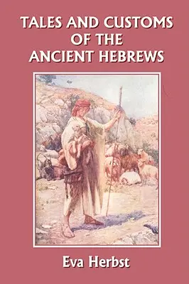 Príbehy a zvyky starých Hebrejov (Yesterday's Classics) - Tales and Customs of the Ancient Hebrews (Yesterday's Classics)