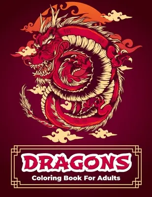 Dračie maľovanky: Dračie maľovanky s relaxačnými a antistresovými motívmi pre mužov a ženy. Zložité vzory s krásnymi bojovými - Dragons Coloring Book: Dragon Coloring Book With Relaxing And Stress Relief Designs For Men And Women. Intricate Designs With Beautiful Warri