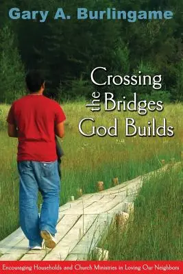 Prekračovanie mostov, ktoré stavia Boh: Povzbudzovanie domácností a cirkevných zborov v láske k blížnym - Crossing the Bridges God Builds: Encouraging Households and Church Ministries in Loving Our Neighbors