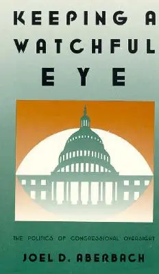 Stále pozorné oko: Politika dohľadu Kongresu - Keeping a Watchful Eye: The Politics of Congressional Oversight