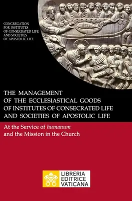 Správa cirkevného majetku inštitútov zasväteného života a spoločností apoštolského života. V službe Humanum a Missio - The Management of the Ecclesiastical Goods of Institutes of Consecrated Life and Societies of Apostolic Life. At the Service of Humanum and the Missio