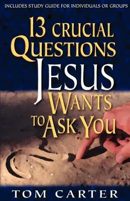 13 zásadných otázok, ktoré vám chce položiť Ježiš - 13 Crucial Questions Jesus Wants to Ask You