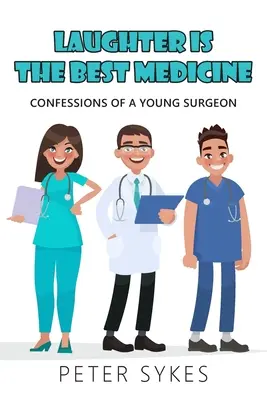 Smiech je najlepší liek: Vyznanie mladého chirurga - Laughter is the Best Medicine: Confessions of a Young Surgeon