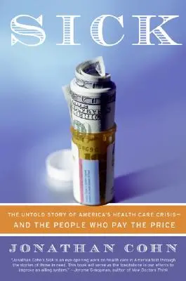 Chorý: Nevypovedaný príbeh o kríze amerického zdravotníctva - a o ľuďoch, ktorí na ňu doplácajú - Sick: The Untold Story of America's Health Care Crisis--And the People Who Pay the Price
