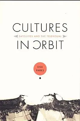 Kultúry na obežnej dráhe: Satelity a televízia - Cultures in Orbit: Satellites and the Televisual