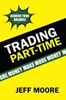 Obchodovanie na čiastočný úväzok: Ako obchodovať na burze na čiastočný úväzok! - Trading Part-Time: How to Trade the Stock Market Part-Time!