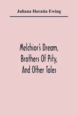 Melchiorov sen, Bratia z ľútosti a iné príbehy - Melchior'S Dream, Brothers Of Pity, And Other Tales