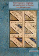 An Introduction to Chaghatay: Učebnica na čítanie stredoázijských prameňov - An Introduction to Chaghatay: A Graded Textbook for Reading Central Asian Sources