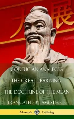 Konfuciánove analytiky, Veľká náuka, Učenie o zmysle (tvrdá väzba) - Confucian Analects, The Great Learning, The Doctrine of the Mean (Hardcover)