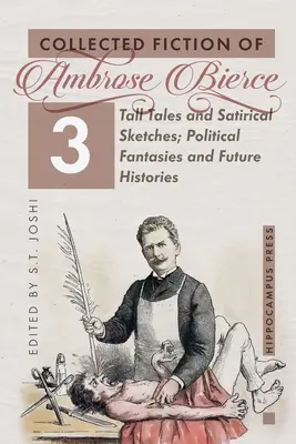 Zbierka poviedok 3. zväzok: Vysoké poviedky a satirické skeče; Politické fantázie a dejiny budúcnosti - Collected Fiction Volume 3: Tall Tales and Satirical Sketches; Political Fantasies and Future Histories