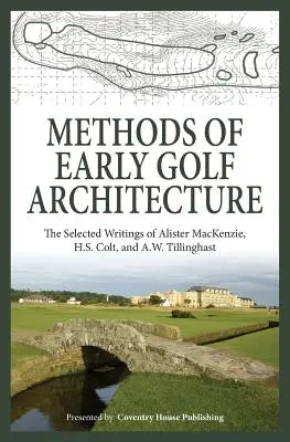 Metódy ranej golfovej architektúry: Tillinghast: Vybrané spisy Alistera MacKenzieho, H.S. Colta a A.W. - Methods of Early Golf Architecture: The Selected Writings of Alister MacKenzie, H.S. Colt, and A.W. Tillinghast