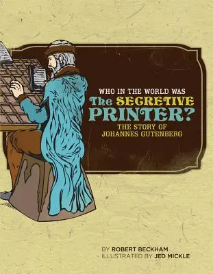 Kto na svete bol tajný tlačiar: Príbeh Johannesa Gutenberga - Who in the World Was the Secretive Printer?: The Story of Johannes Gutenberg
