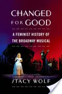 Zmenený na dobré: Feministické dejiny broadwayského muzikálu - Changed for Good: A Feminist History of the Broadway Musical