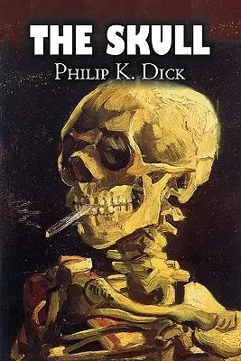 Lebka by Philip K. Dick, Science fiction, Dobrodružné - The Skull by Philip K. Dick, Science Fiction, Adventure