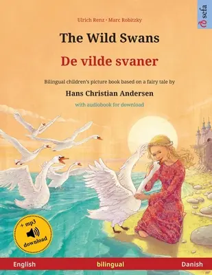 The Wild Swans - De vilde svaner (anglicky - dánsky): Dvojjazyčná detská kniha na motívy rozprávky Hansa Christiana Andersena s audioknihou pre deti - The Wild Swans - De vilde svaner (English - Danish): Bilingual children's book based on a fairy tale by Hans Christian Andersen, with audiobook for do