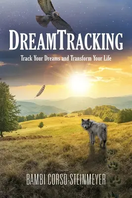 Sledovanie snov: Sledujte svoje sny a premeňte svoj život - DreamTracking: Track Your Dreams and Transform Your Life