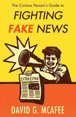 Sprievodca zvedavého človeka v boji proti falošným správam - The Curious Person's Guide to Fighting Fake News