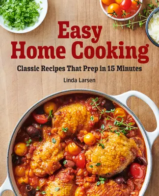 Jednoduché domáce varenie: Klasické recepty, ktoré sa pripravia za 15 minút - Easy Home Cooking: Classic Recipes That Prep in 15 Minutes