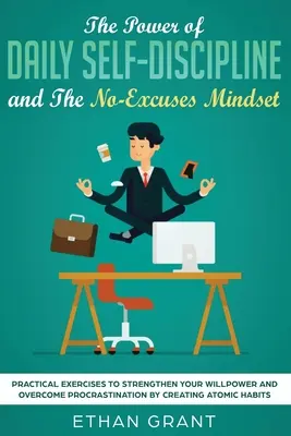 Sila každodennej sebadisciplíny a myslenie bez výhovoriek: a praktické cvičenia na posilnenie sily vôle a prekonanie prokrastinácie Creati - The Power of Daily Self-Discipline and The No-Excuses Mindset: Practical Exercises to Strengthen Your Willpower and Overcome Procrastination by Creati