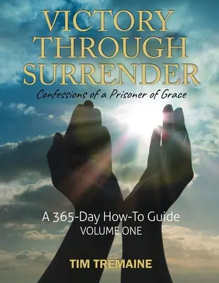 Víťazstvo vďaka odovzdanosti: Vyznania väzňa milosti - 2. diel - Victory Through Surrender: Confessions of a Prisoner of Grace