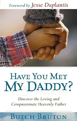 Poznali ste môjho otca? Objavte milujúceho a súcitného nebeského Otca - Have You Met My Daddy?: Discover the Loving and Compassionate Heavenly Father