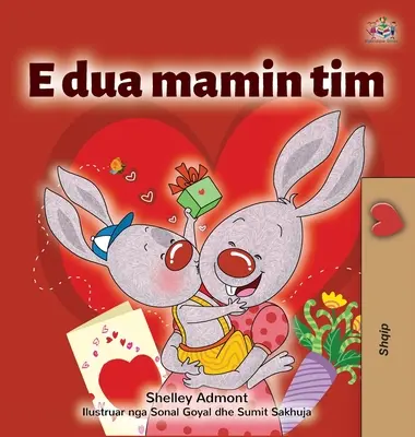 Milujem svoju mamu (albánska kniha pre deti) - I Love My Mom (Albanian Children's Book)