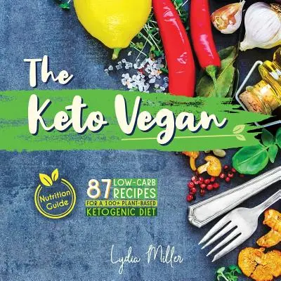 The Keto Vegan: Vegánske recepty s nízkym obsahom uhľohydrátov pre 100% rastlinnú ketogénnu diétu (Výživový sprievodca), 2. vydanie, 2. - The Keto Vegan: 87 Low-Carb Recipes For A 100% Plant-Based Ketogenic Diet (Nutrition Guide)