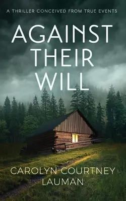 Proti svojej vôli: Napínavý triler na základe skutočných udalostí - Against Their Will: A Thriller Conceived From True Events