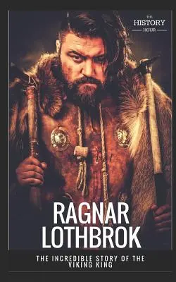 Ragnar Lothbrok: Neuveriteľný príbeh vikingského kráľa - Ragnar Lothbrok: The Incredible Story of The Viking King