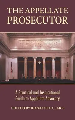 Odvolací prokurátor: Praktický a inšpiratívny sprievodca odvolacou advokáciou - The Appellate Prosecutor: A Practical and Inspirational Guide to Appellate Advocacy