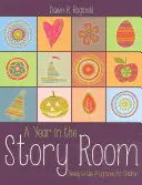 Rok v izbe s príbehmi: Program pre deti pripravený na použitie - A Year in the Story Room: Ready-To-Use Programs for Children