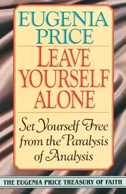 Nechajte sa osamote: Osloboďte sa od paralýzy analýzy - Leave Yourself Alone: Set Yourself Free from the Paralysis of Analysis