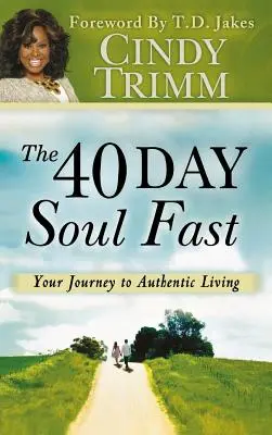 40-dňový pôst duše: Vaša cesta k autentickému životu - 40 Day Soul Fast: Your Journey to Authentic Living