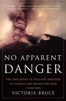 Žiadne zjavné nebezpečenstvo: Neviditeľné nebezpečenstvo: Skutočný príbeh sopečnej katastrofy v Galeras a Nevado del Ruiz - No Apparent Danger: The True Story of Volcanic Disaster at Galeras and Nevado del Ruiz