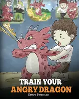 Vycvičte si svojho nahnevaného draka: Naučte svojho draka trpezlivosti. Roztomilý detský príbeh, ktorý deti naučí o emóciách a zvládaní hnevu. - Train Your Angry Dragon: Teach Your Dragon To Be Patient. A Cute Children Story To Teach Kids About Emotions and Anger Management.